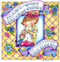Rejoice Always, Pray without ceasing, In everything Give Thanks! by Kalhleen Wilson