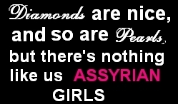 Romance, Diamonds are nice and so are pearls but there's nothing like us Assyrian girls